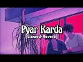 Pyar karda (Slowed+Reverb) | Jass Manak