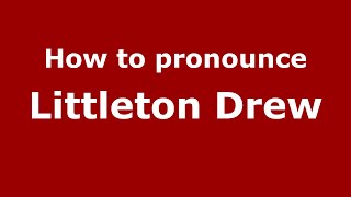How to pronounce Littleton Drew