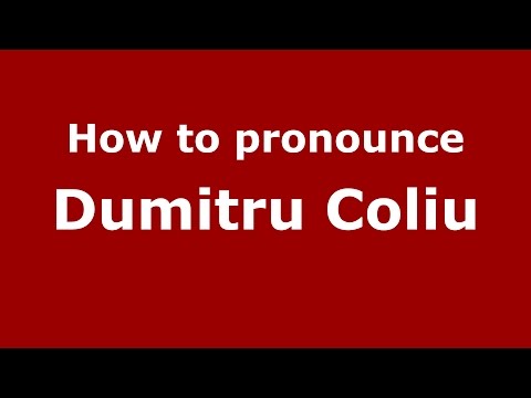 How to pronounce Dumitru Coliu (Romanian/Romania)  - PronounceNames.com