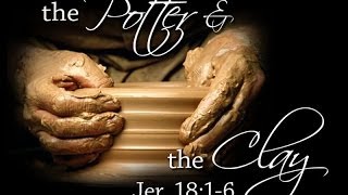 Creator the Potter & the clay created mankind on the Potters Wheel