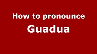 How to pronounce Guadua