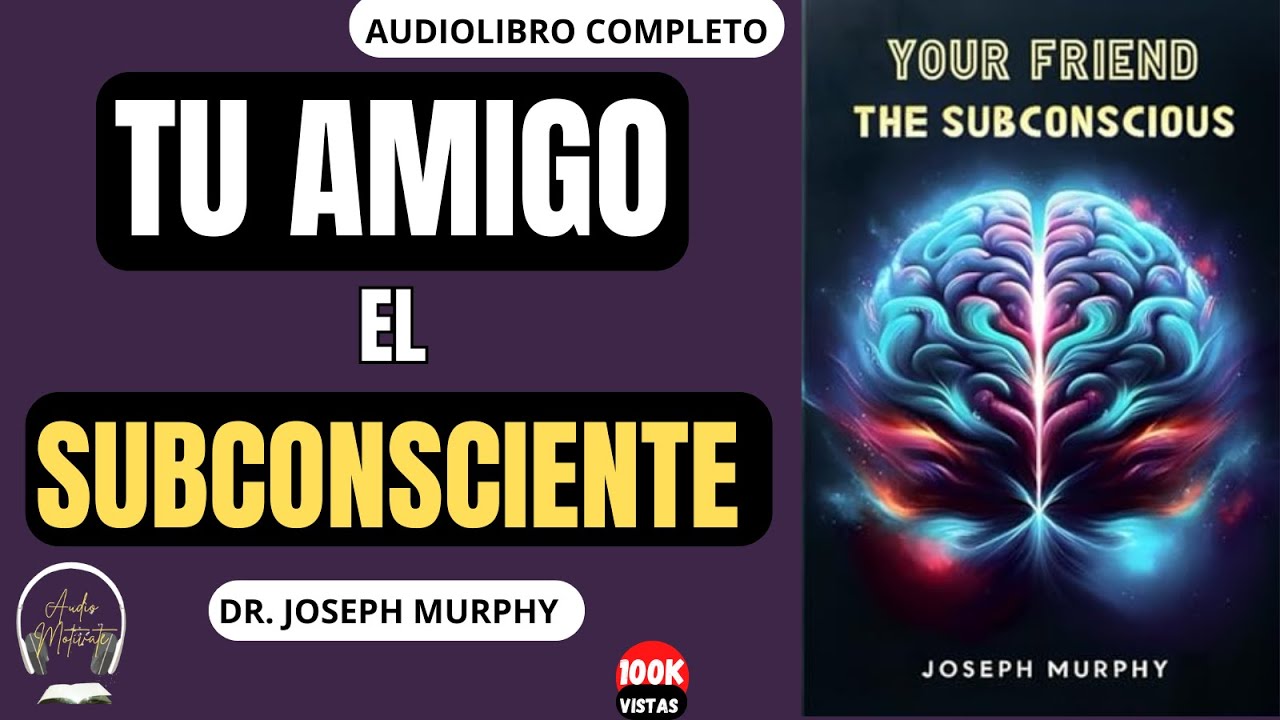 TU AMIGO EL SUBCONSCIENTE  - AUDIOLIBRO Completo - Joseph Murphy #subconsciente #mentesubconsciente