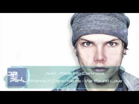 Avicii - Fade Into Darkness vs Rihanna ft. Calvin Harris - We Found Love (Dr Pihl Mashup)