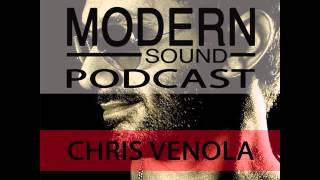 MODERN SOUND PODCAST Pres: CHRIS VENOLA