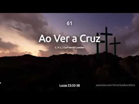 Hinario adventista 61"ao ver a cruz"