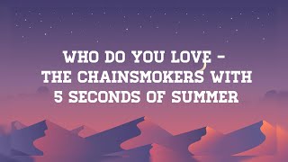 Who Do You Love- The Chainsmokers with 5 Seconds Of Summer (Lyrics)