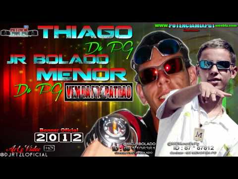 MC THIAGO DA PG PART . MC JR BOLADO E MC MENOR DA PG - VEM DA PRO PATRÃO ♪♫