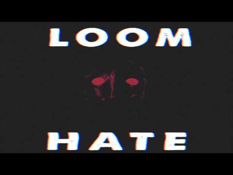 Loom - Hate