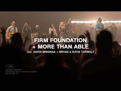Firm Foundation + More Than Able | feat. David Mwonga + Bryan & Katie Torwalt | Gateway Worship