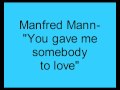 Manfred Mann- You gave me somebody to love