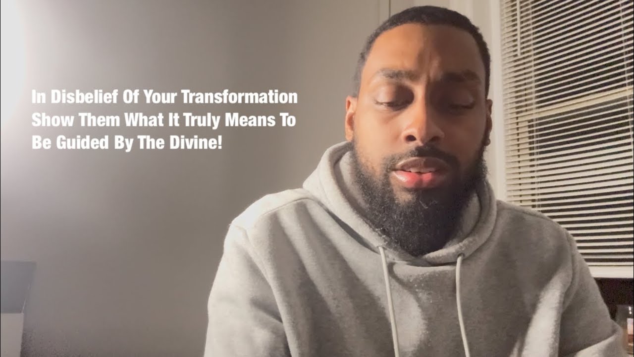 In Disbelief Of Your Transformation!Show Them What It Truly Means To Be Guided By The Divine!