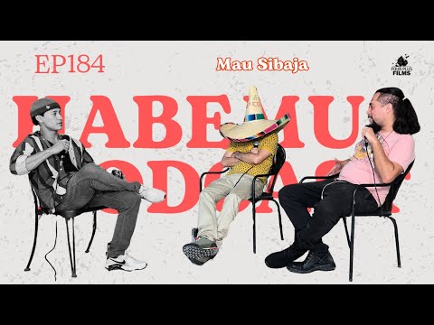 Habemus Podcast - Ep.184: “¿UN QUÉ EN EL DÓNDE?” (Con: Mau Sibaja)
