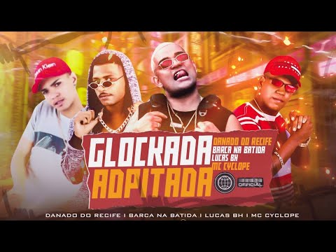 BARCA NA BATIDA , DANADO DO RECIFE , LUCAS BH , MC CYCLOPE - GLOCKADA ADPITADA (BREGA FUNK)