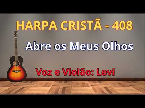 Harpa Cristã - 408 - Abre os Meus Olhos - Levi - com letra