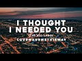 I THOUGHT THAT I NEEDED YOU - The Kid LAROI (Lyrics)