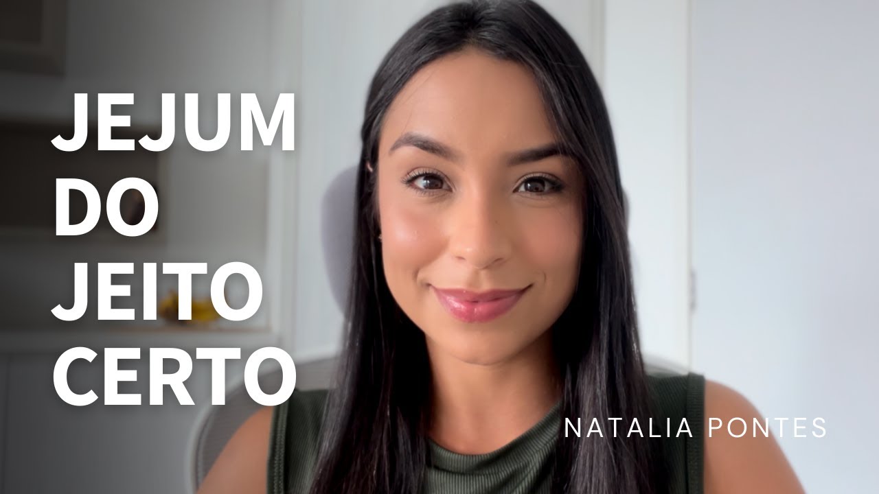 Como jejuar do jeito certo | Natalia Pontes