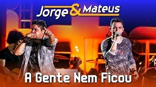 Jorge &amp; Mateus - A Gente Nem Ficou - [DVD Ao Vivo em Jurerê] - (Clipe Oficial)