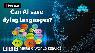 Can AI help us save endangered languages? - What in the World podcast, BBC World Service