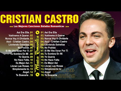 CRISTIAN CASTRO EXITOS - EXITOS - EXITOS MUSICA ROMANTICOS, SUS MEJORES BALADAS ROMANTICAS