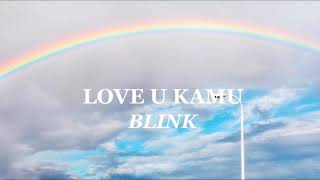 Download lagu LOVE U KAMU~BLINK (Lyric vidio) mp3 Download lagu LOVE U KAMU~BLINK (Lyric vidio) mp3