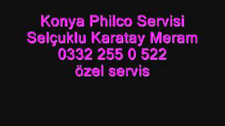 Konya Philco Servisi Selçuklu Karatay Meram 0332 