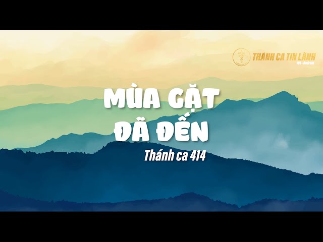 THÁNH CA 414 | MÙA GẶT ĐÃ ĐẾN | KARAOKE THÁNH CA TIN LÀNH