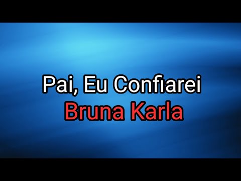 Bruna Karla - Pai, Eu Confiarei (PLAYBACK OFICIAL) Letra