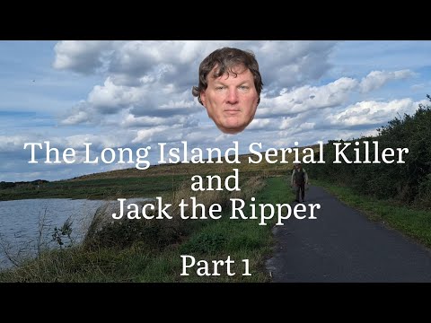 (35) The Long Island Serial Killer and Jack the Ripper. Part 1.