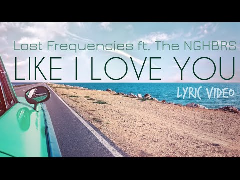 Lost Frequencies - Like I Love You (LYRIC VIDEO) ft. The NGHBRS