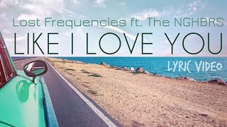 Lost Frequencies - Like I Love You (LYRIC VIDEO) ft. The NGHBRS