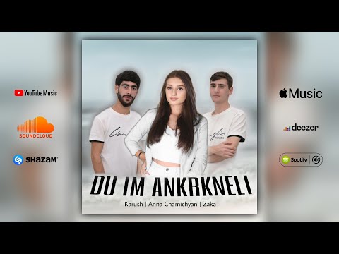 Karush / Anna Chamichyan / Zaka - DU IM ANKRKNELI (Official Audio) 2022