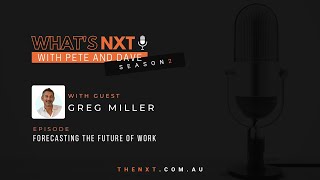 What's NXT S2: Forecasting the Future of Work with Greg Miller