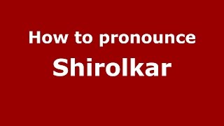 How to pronounce Shirolkar