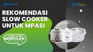 Bikin Makanan Sehat ala Moms di Rumah, Ini 3 Rekomendasi Slow Cooker Terbaik untuk Mpasi