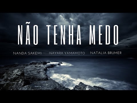 Não tenha medo | Nanda Sakemi, Nayara Yamamoto, Natália Itape