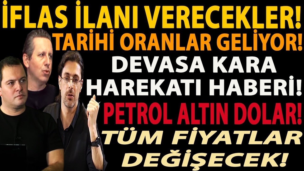 İFLAS İLANI VERECEKLER! TARİHİ ORANLAR GELİYOR! DEVASA KARA HAREKATI HABERİ! PETROL ALTIN DOLAR!
