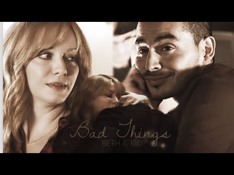 Bad Things // Beth & Rio (+ 2x04)