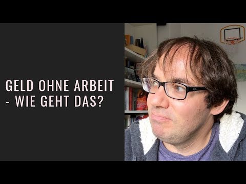 Geld ohne Arbeit - Wie geht das?