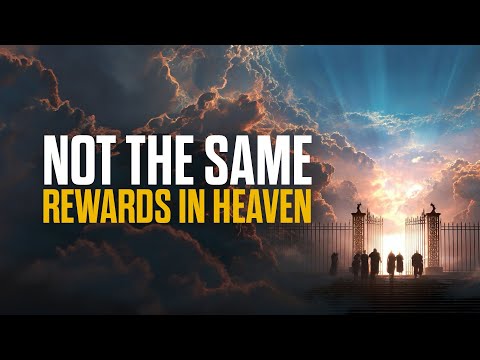Rewards in Heaven Aren’t the Same — And THIS Is Why