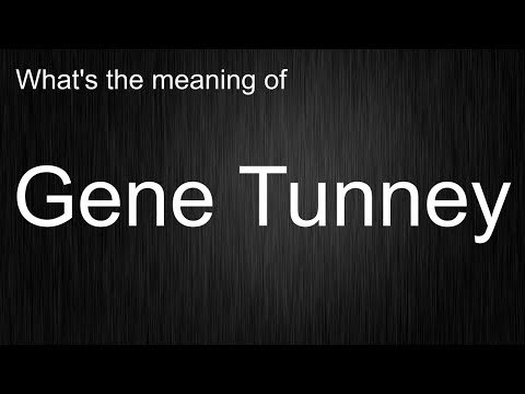What's the meaning of "Gene Tunney", How to pronounce Gene Tunney?
