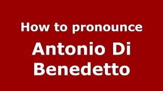How to pronounce Antonio Di Benedetto