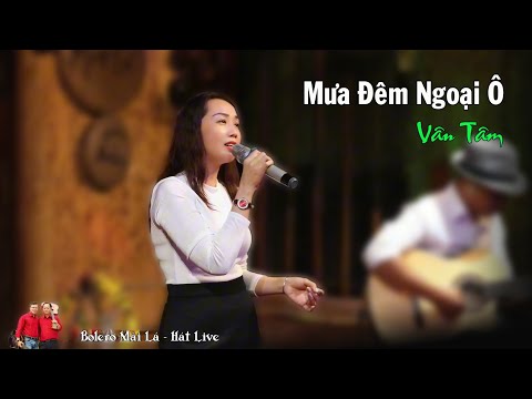 Mưa Đêm Ngoại Ô | Vân Tâm giọng hát được yêu cầu trở lại Bolero Mái Lá - Hát Live
