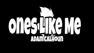Adam Calhoun &amp; Upchurch - Ones Like Me Lyrics
