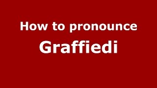 How to pronounce Graffiedi