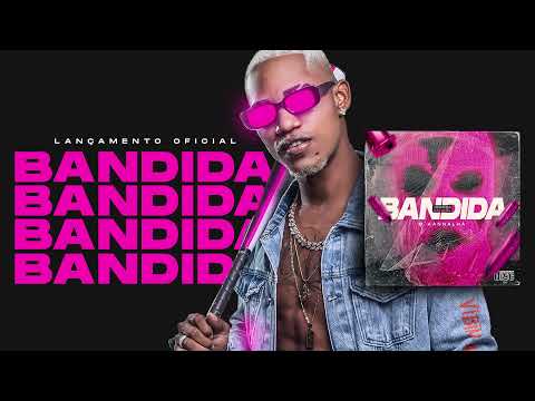 O KANNALHA - ELA É BANDIDA