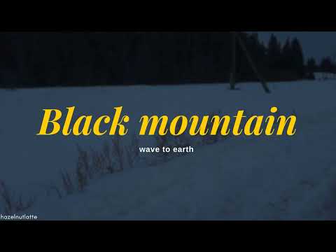 wave to earth - Black Mountain (Lyrics) [HAN/ROM/ENG]