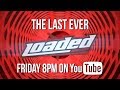 The Last Ever Loaded Trailer