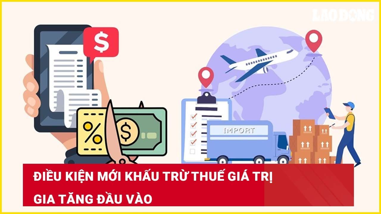 Điều kiện mới khấu trừ thuế giá trị gia tăng đầu vào