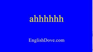 How to pronounce ahhhhhh in American English.