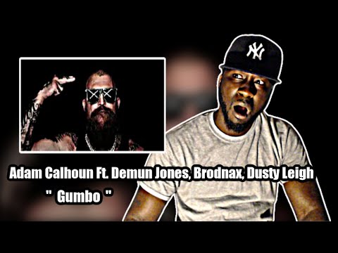 ADAM CALHOUN DON'T PLAY!.. "Gumbo" - Adam Calhoun Ft. Demun Jones, Brodnax, Dusty Leigh | REACTION